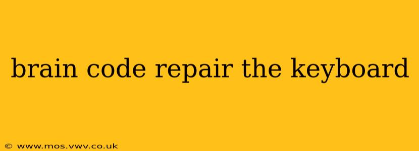 brain code repair the keyboard
