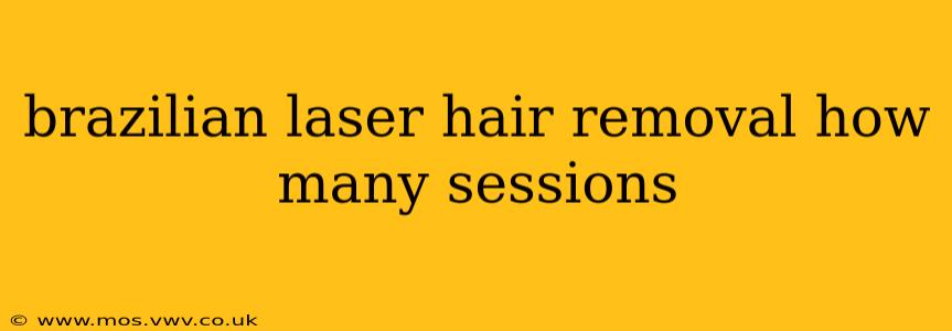 brazilian laser hair removal how many sessions