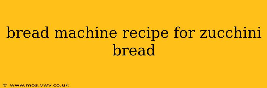 bread machine recipe for zucchini bread