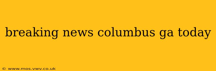 breaking news columbus ga today