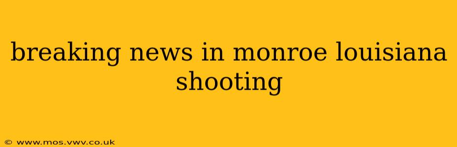 breaking news in monroe louisiana shooting