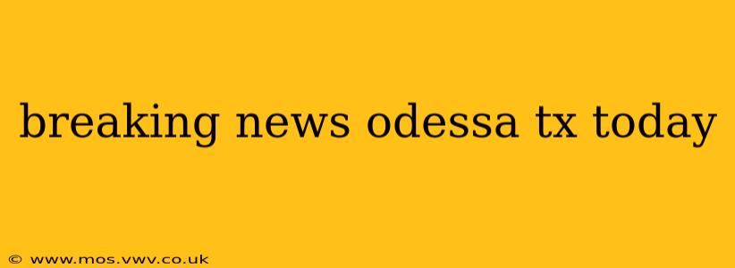 breaking news odessa tx today