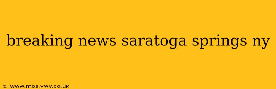 breaking news saratoga springs ny