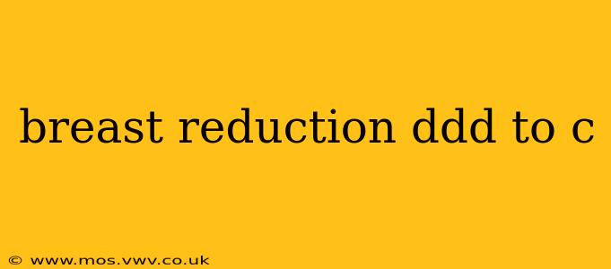 breast reduction ddd to c