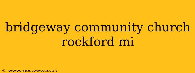 bridgeway community church rockford mi