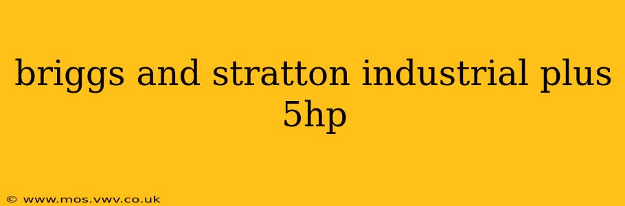 briggs and stratton industrial plus 5hp