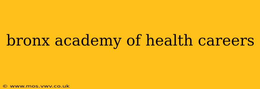bronx academy of health careers