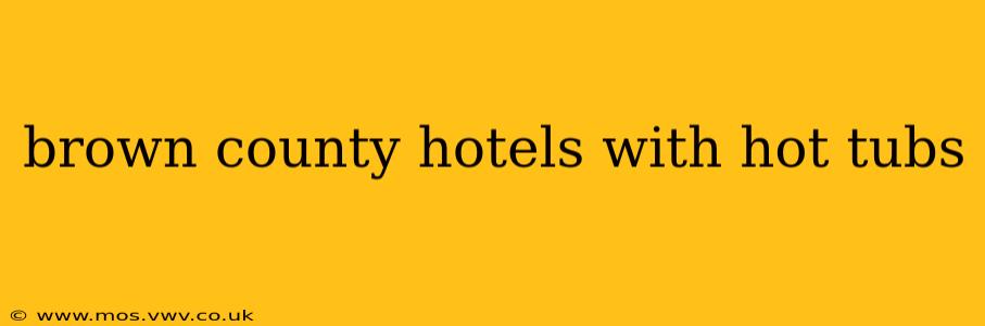 brown county hotels with hot tubs