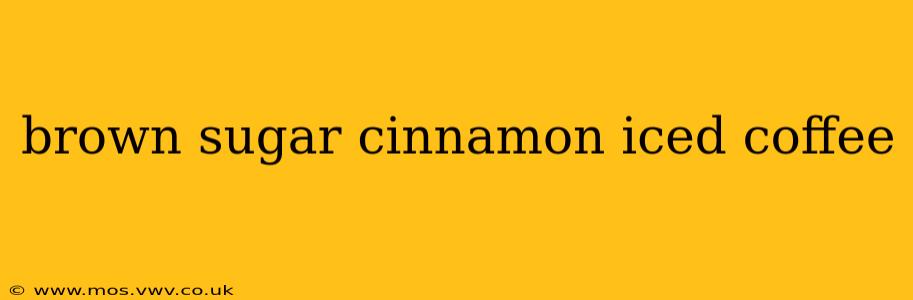brown sugar cinnamon iced coffee