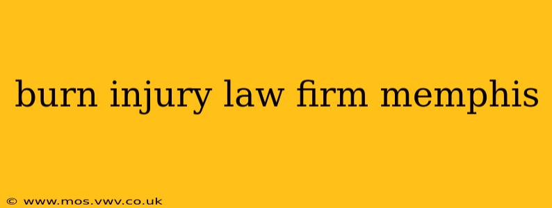 burn injury law firm memphis