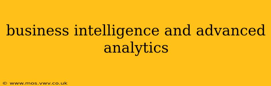 business intelligence and advanced analytics