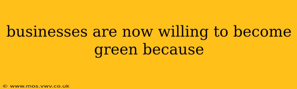 businesses are now willing to become green because