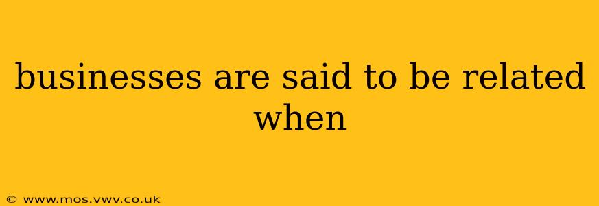 businesses are said to be related when