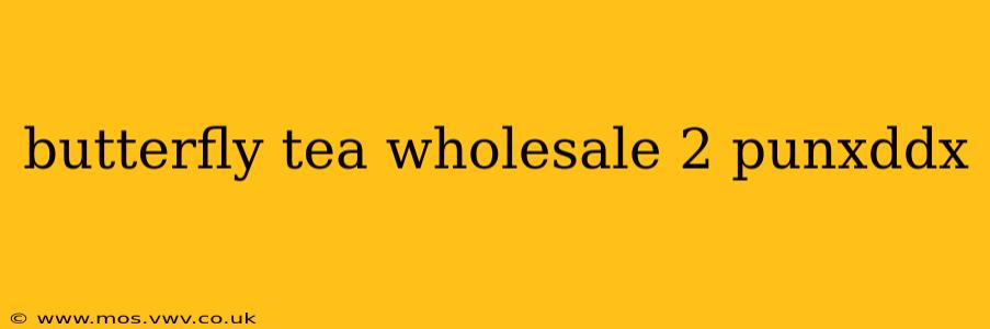 butterfly tea wholesale 2 punxddx