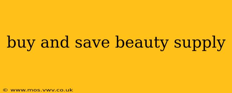 buy and save beauty supply