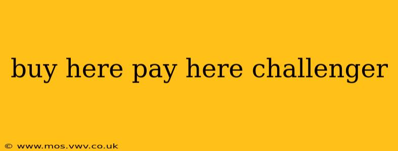 buy here pay here challenger