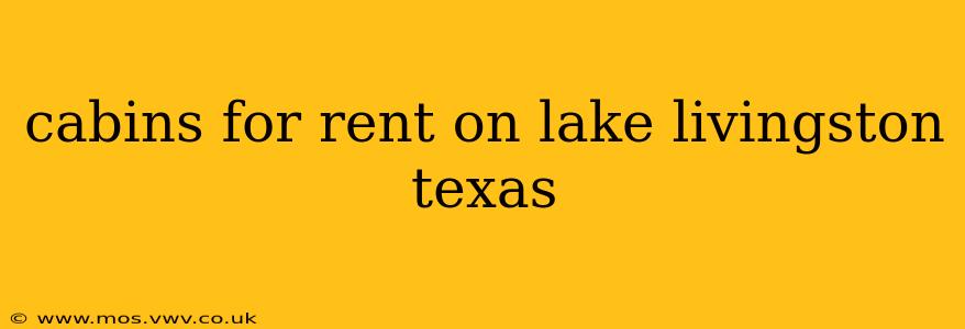 cabins for rent on lake livingston texas