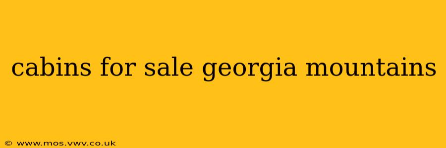 cabins for sale georgia mountains