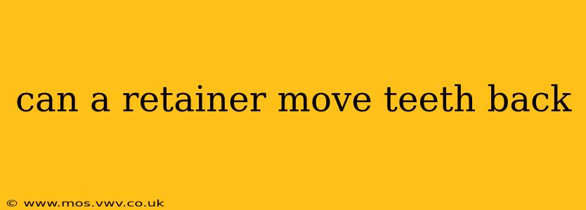can a retainer move teeth back