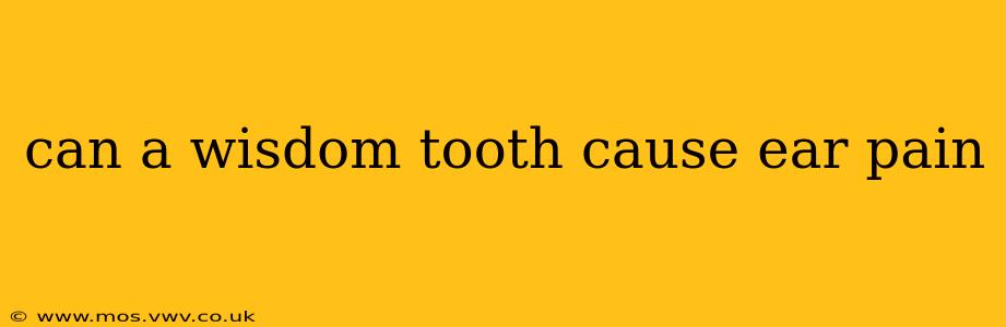 can a wisdom tooth cause ear pain