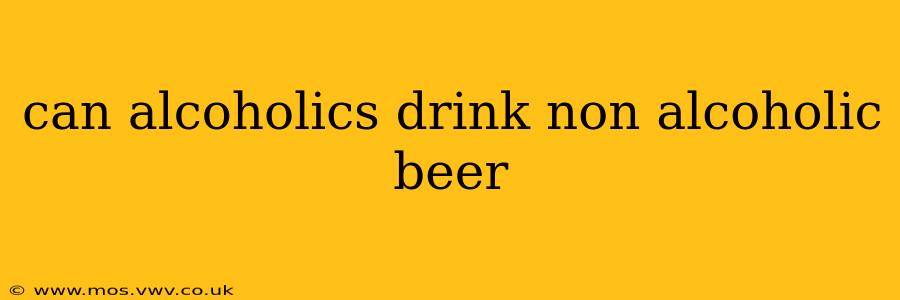 can alcoholics drink non alcoholic beer