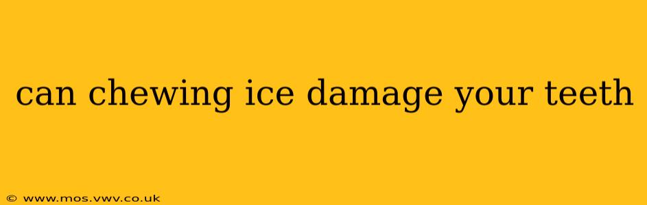 can chewing ice damage your teeth