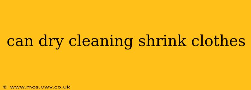 can dry cleaning shrink clothes