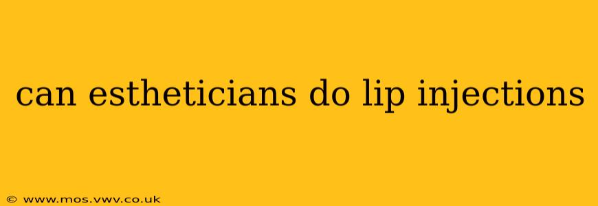 can estheticians do lip injections