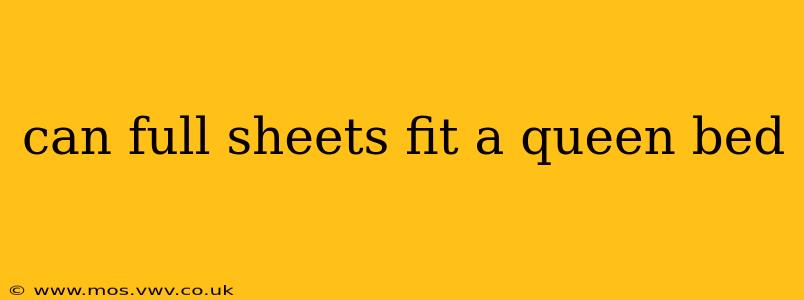 can full sheets fit a queen bed