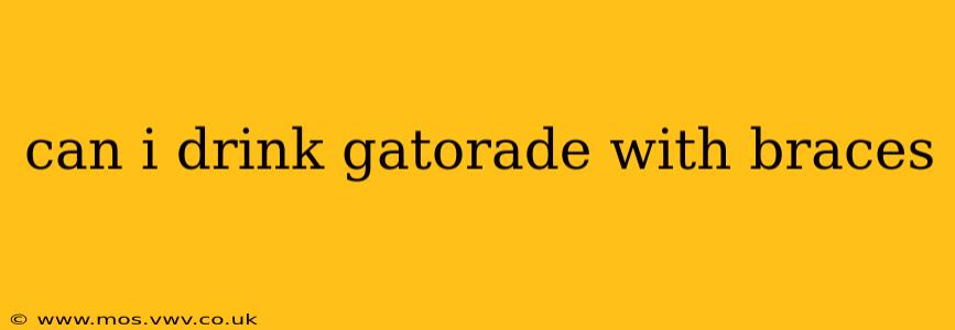 can i drink gatorade with braces