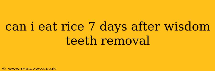 can i eat rice 7 days after wisdom teeth removal