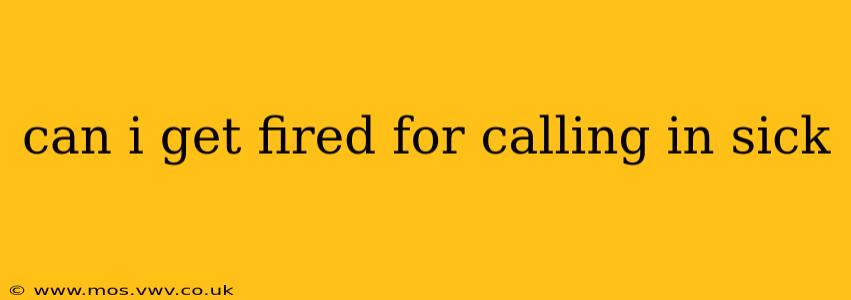 can i get fired for calling in sick