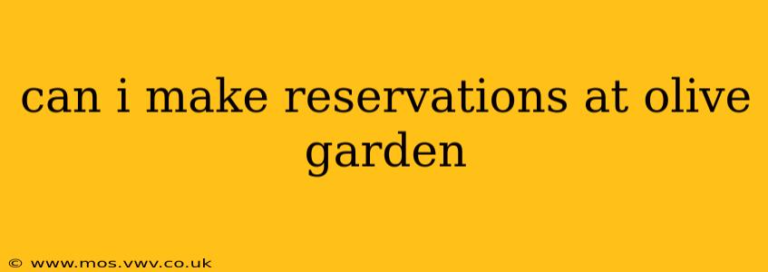 can i make reservations at olive garden