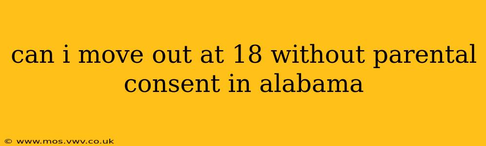 can i move out at 18 without parental consent in alabama