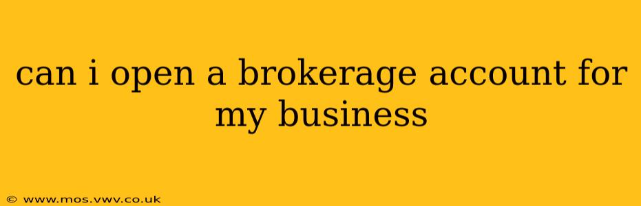 can i open a brokerage account for my business