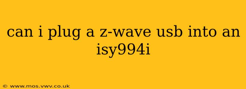 can i plug a z-wave usb into an isy994i