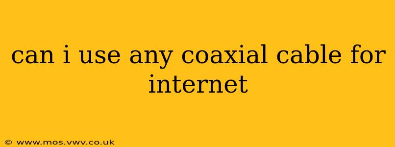 can i use any coaxial cable for internet