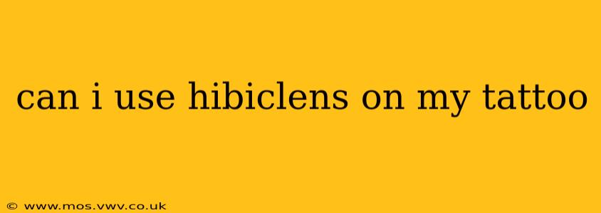 can i use hibiclens on my tattoo