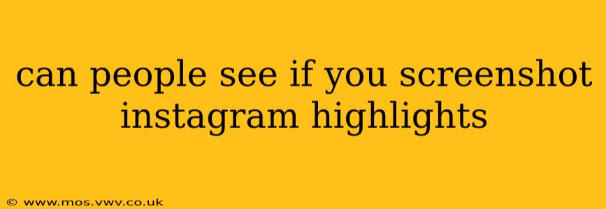 can people see if you screenshot instagram highlights