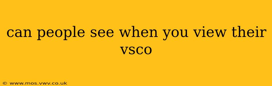 can people see when you view their vsco