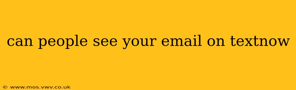 can people see your email on textnow