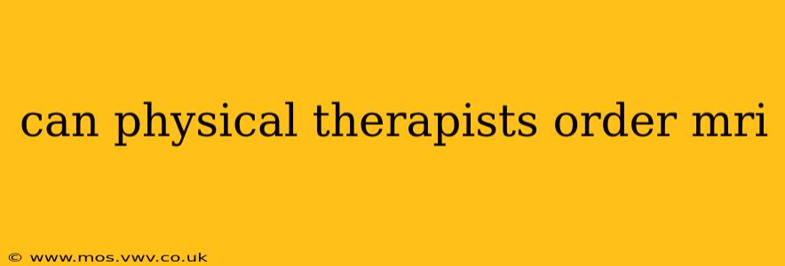 can physical therapists order mri