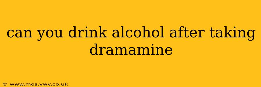 can you drink alcohol after taking dramamine