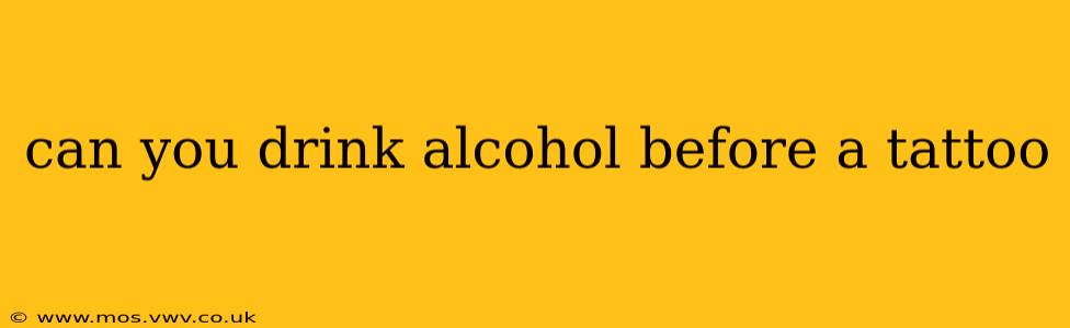 can you drink alcohol before a tattoo