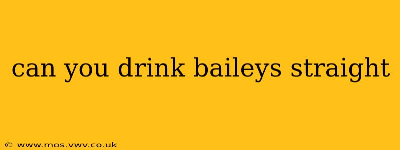 can you drink baileys straight
