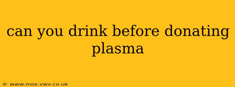 can you drink before donating plasma