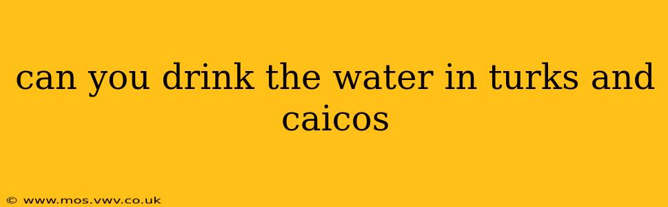can you drink the water in turks and caicos