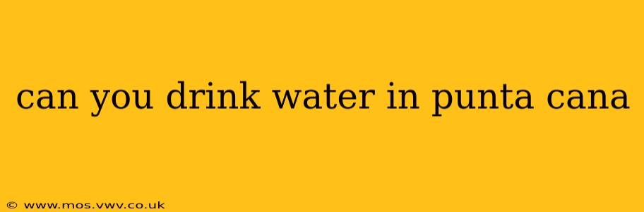 can you drink water in punta cana