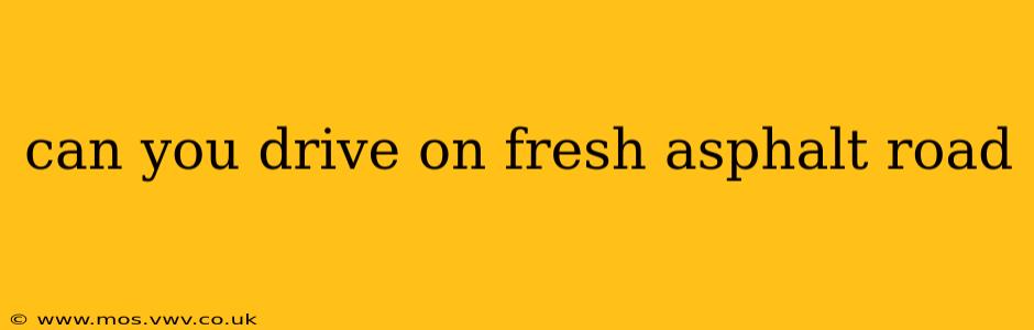 can you drive on fresh asphalt road