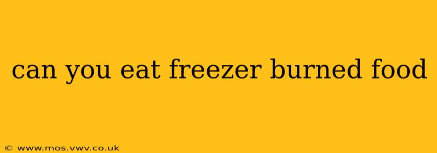 can you eat freezer burned food